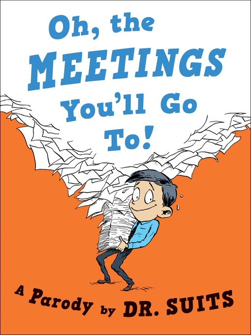 Title details for Oh, the Meetings You'll Go To! by Dr. Suits - Available